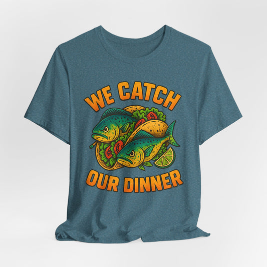 WE CATCH OUR DINNER - ADULT SOFTSTYLE