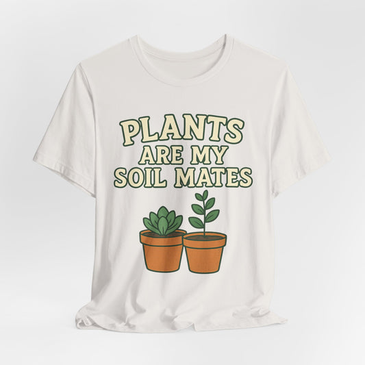 PLANTS ARE MY SOIL MATES - ADULT SOFTSTYLE