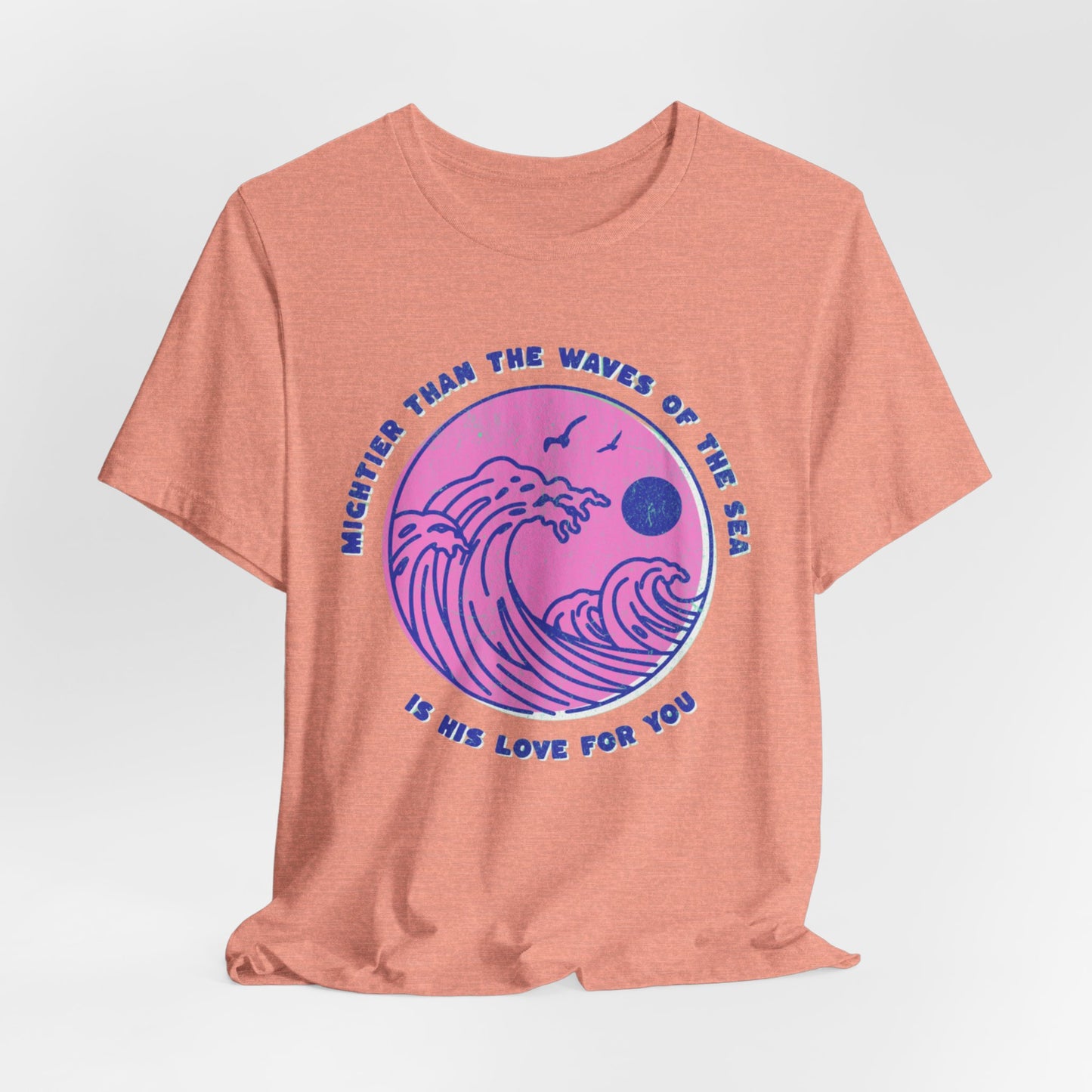 MIGHTIER THAN THE WAVES OF THE SEA - ADULT SOFTSTYLE