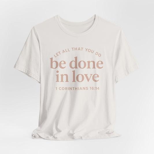 LET ALL THAT YOU DO BE DONE IN LOVE - ADULT SOFTSTYLE