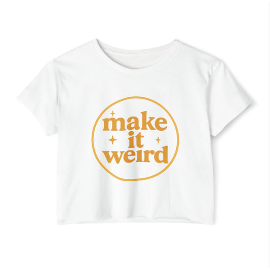 MAKE IT WEIRD - SOFT, LIGHTWEIGHT CROP TOP