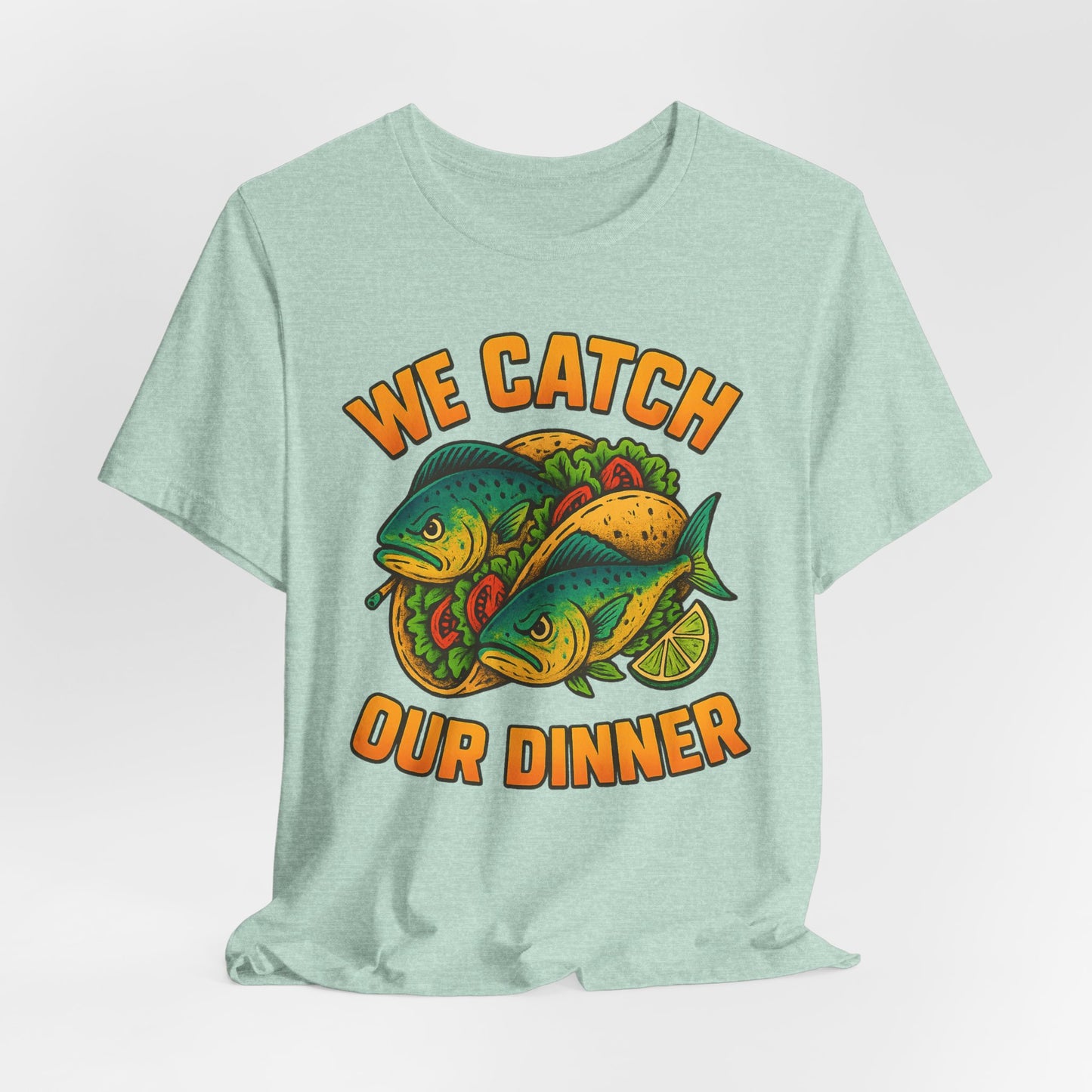 WE CATCH OUR DINNER - ADULT SOFTSTYLE