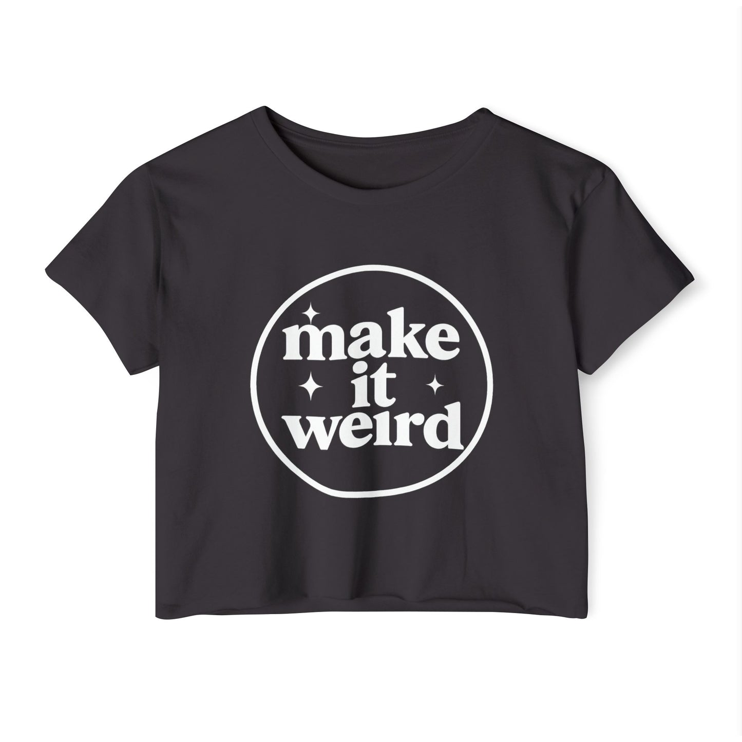 MAKE IT WEIRD - SOFT, LIGHTWEIGHT CROP TOP