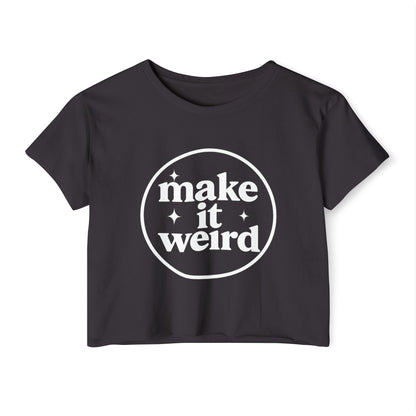 MAKE IT WEIRD - SOFT, LIGHTWEIGHT CROP TOP