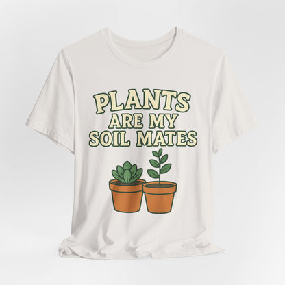 PLANTS ARE MY SOIL MATES - ADULT SOFTSTYLE