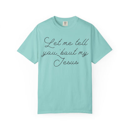 "Let Me Tell You 'Bout My Jesus" T-Shirt
