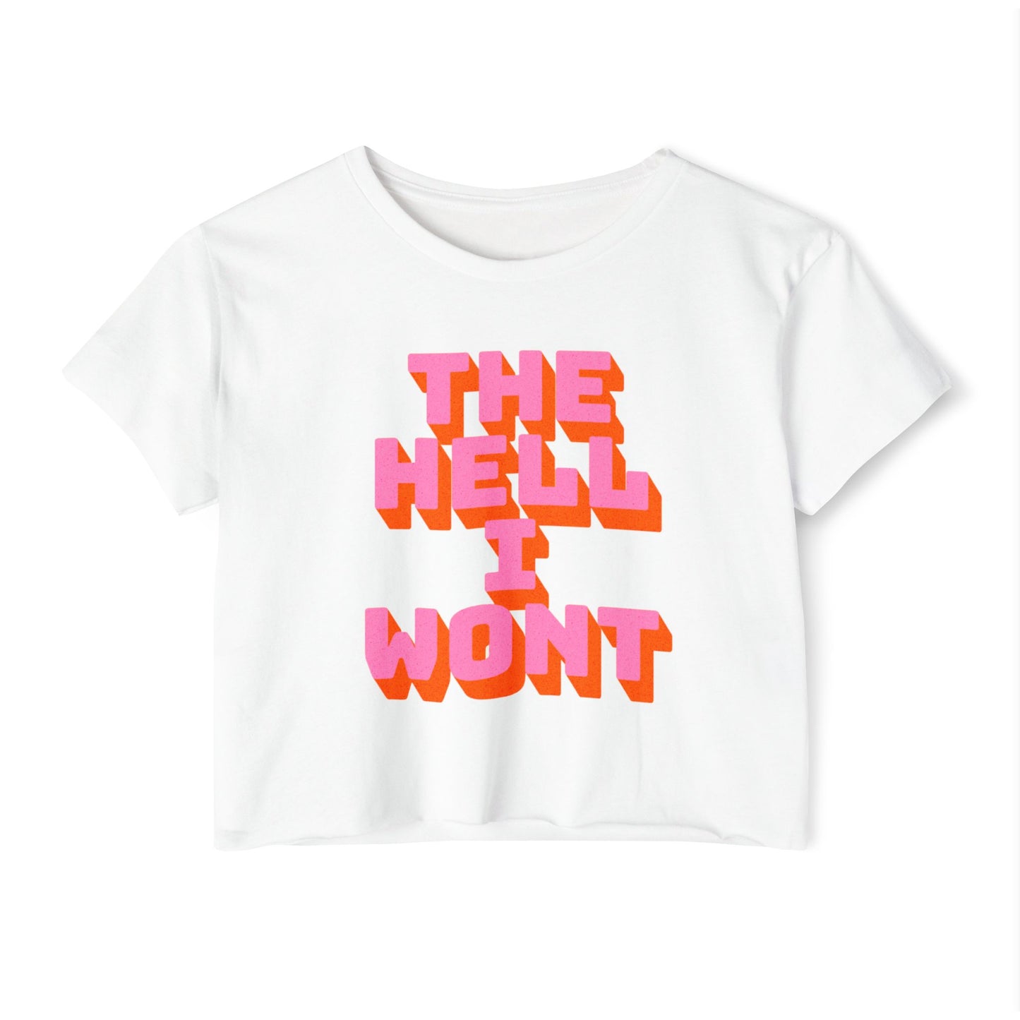 THE HELL I WONT - SOFT, LIGHTWEIGHT CROP TOP