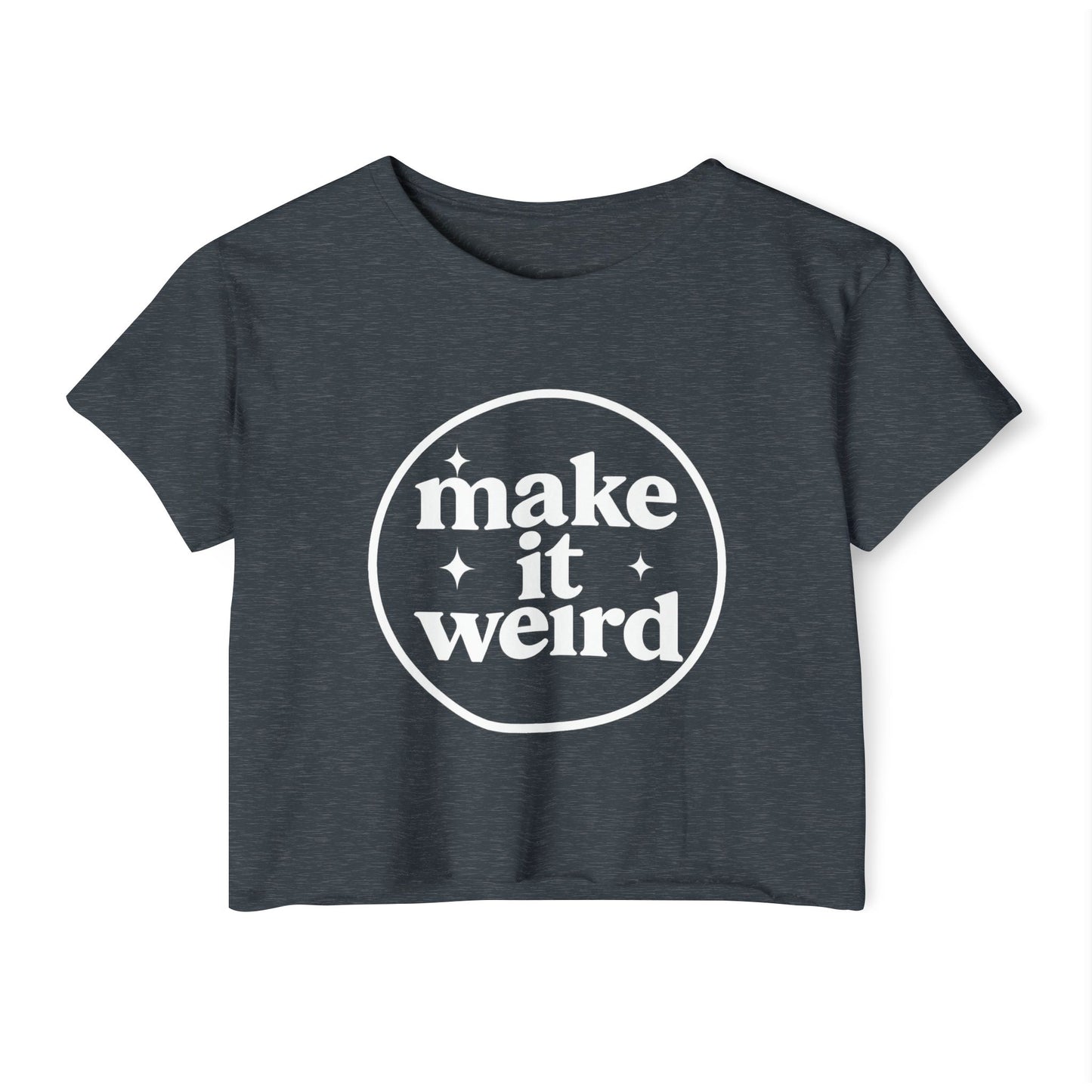 MAKE IT WEIRD - SOFT, LIGHTWEIGHT CROP TOP