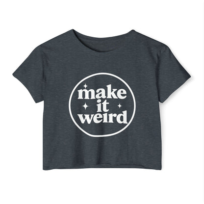 MAKE IT WEIRD - SOFT, LIGHTWEIGHT CROP TOP