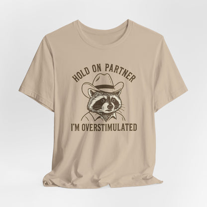HOLD ON PARTNER, I'M OVERSTIMULATED - ADULT SOFTSTYLE