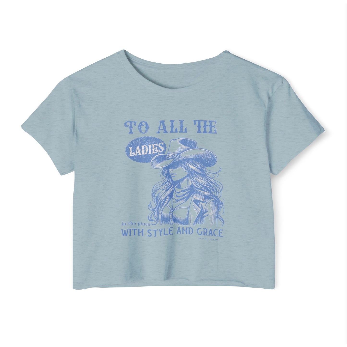 TO ALL THE LADIES IN THE PLACE WITH STYLE AND GRACE - SOFT, LIGHTWEIGHT CROP TOP