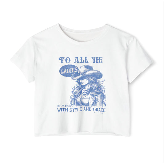 TO ALL THE LADIES IN THE PLACE WITH STYLE AND GRACE - SOFT, LIGHTWEIGHT CROP TOP