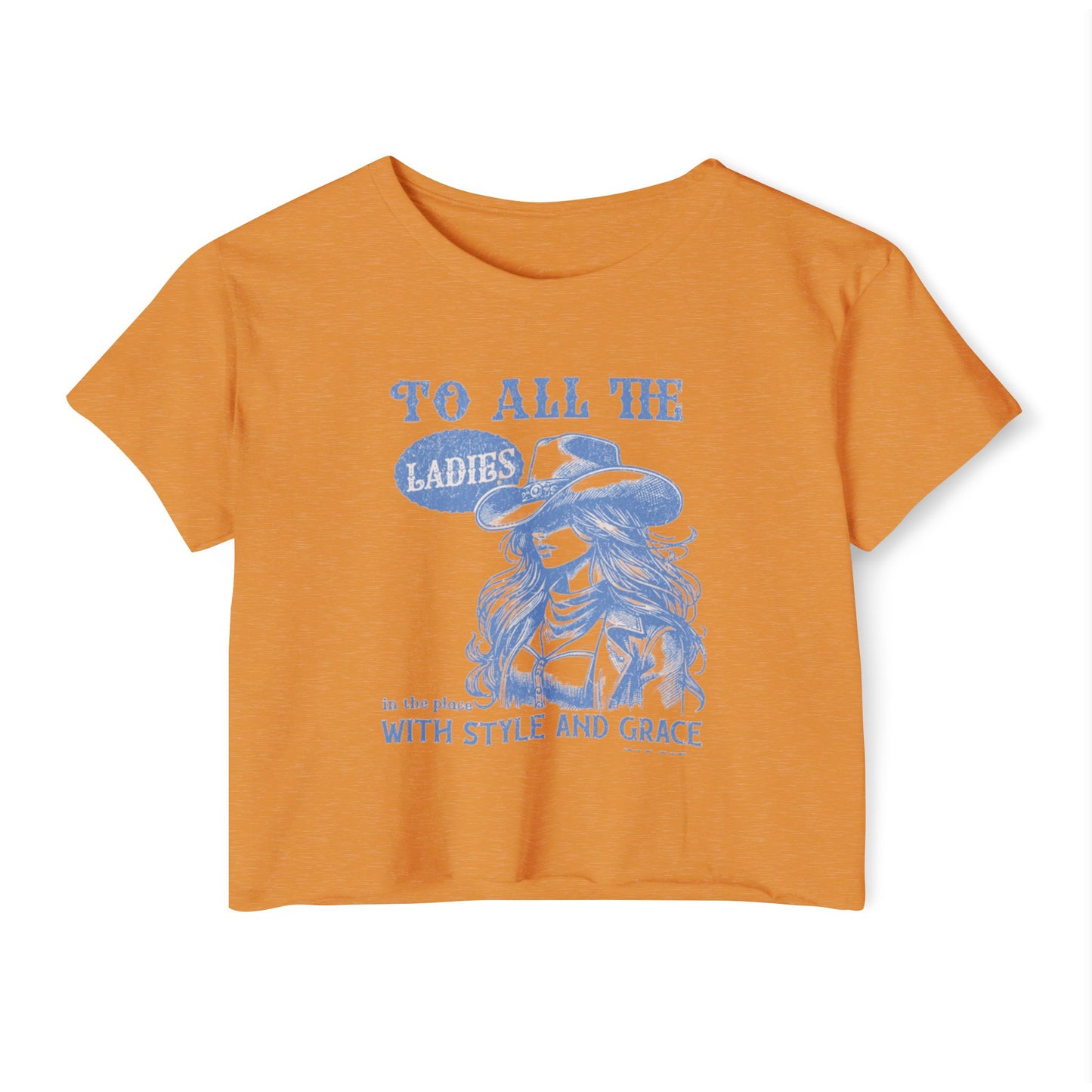 TO ALL THE LADIES IN THE PLACE WITH STYLE AND GRACE - SOFT, LIGHTWEIGHT CROP TOP