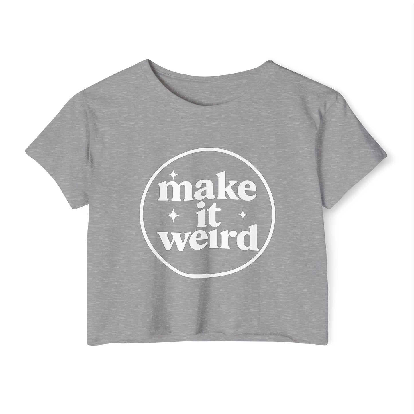 MAKE IT WEIRD - SOFT, LIGHTWEIGHT CROP TOP