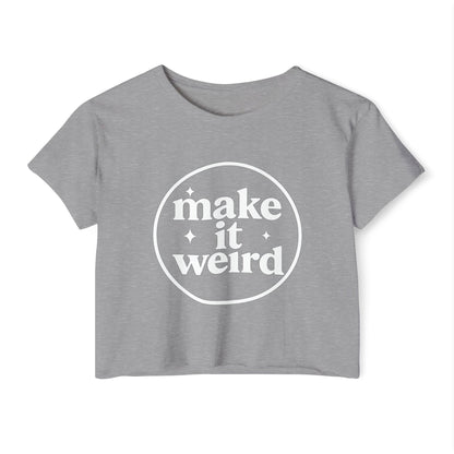 MAKE IT WEIRD - SOFT, LIGHTWEIGHT CROP TOP