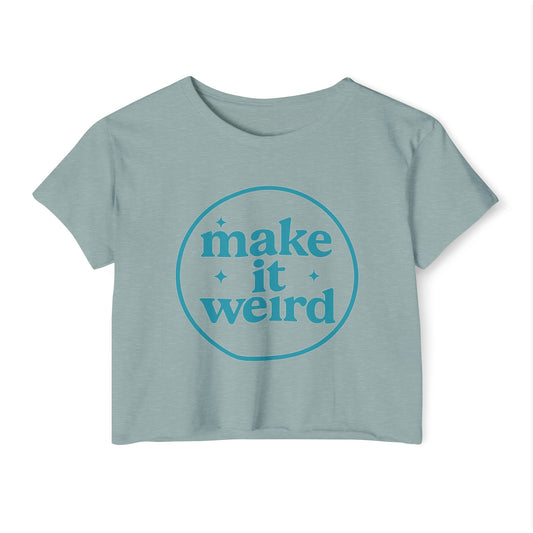 MAKE IT WEIRD - SOFT, LIGHTWEIGHT CROP TOP