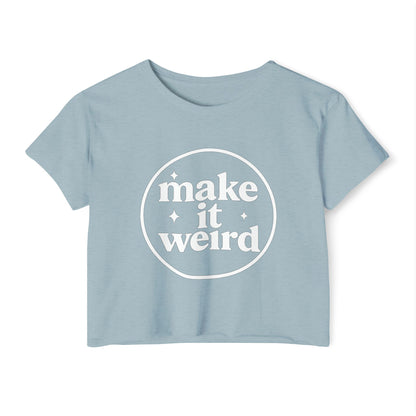 MAKE IT WEIRD - SOFT, LIGHTWEIGHT CROP TOP