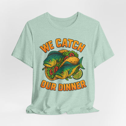 WE CATCH OUR DINNER - ADULT SOFTSTYLE