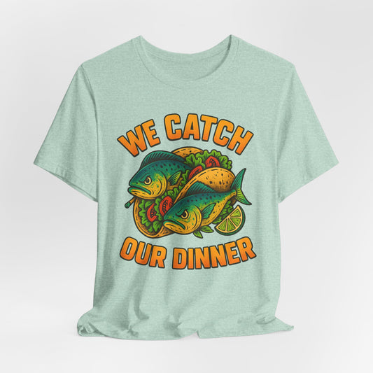 WE CATCH OUR DINNER - ADULT SOFTSTYLE