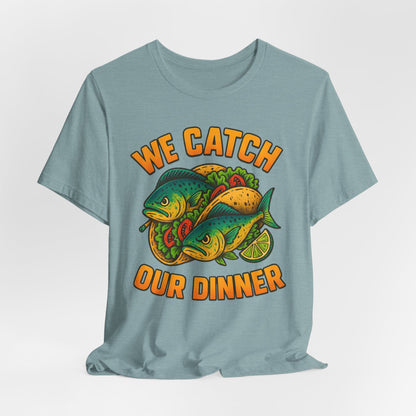 WE CATCH OUR DINNER - ADULT SOFTSTYLE