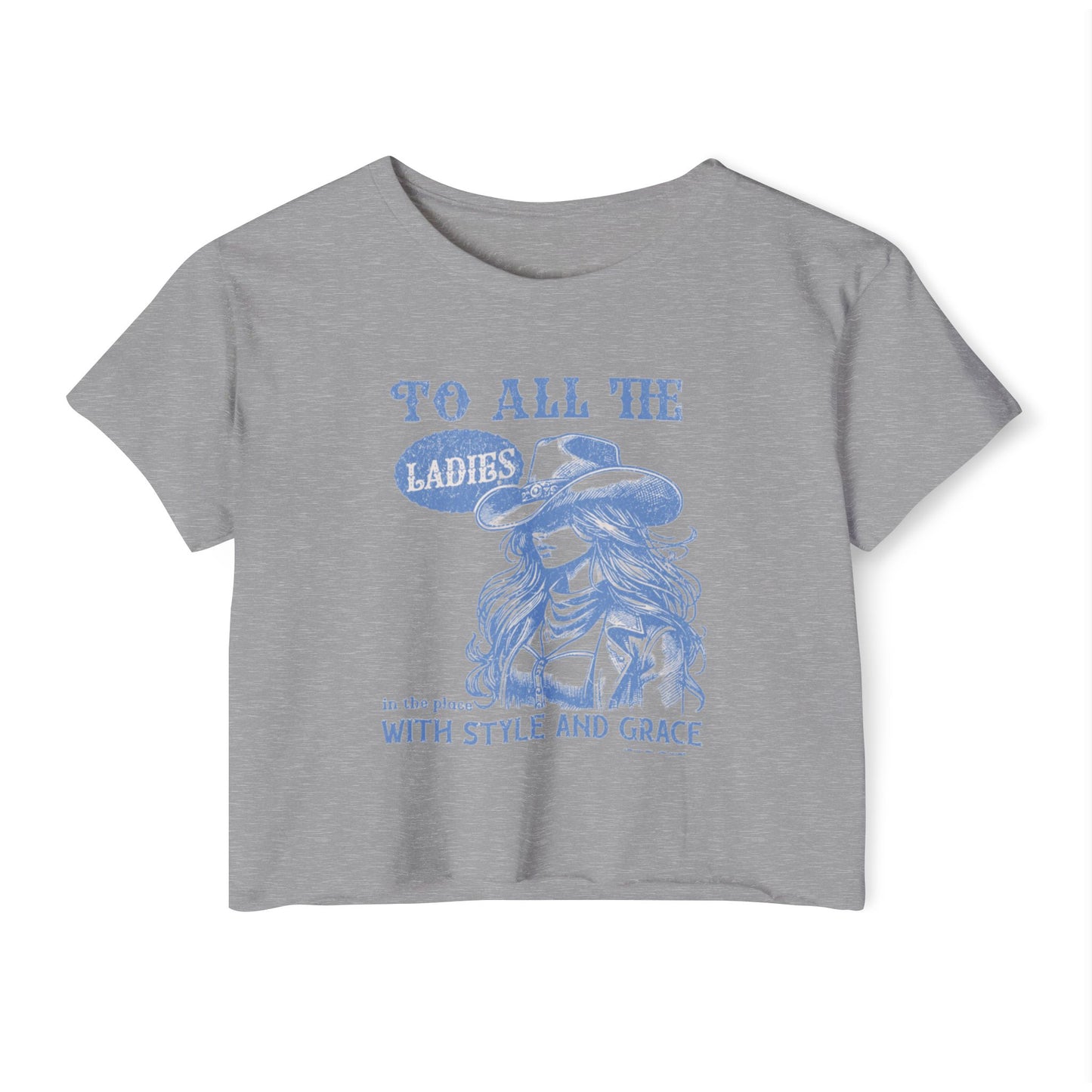 TO ALL THE LADIES IN THE PLACE WITH STYLE AND GRACE - SOFT, LIGHTWEIGHT CROP TOP