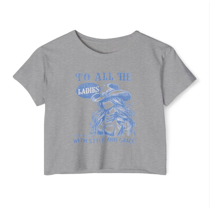 TO ALL THE LADIES IN THE PLACE WITH STYLE AND GRACE - SOFT, LIGHTWEIGHT CROP TOP