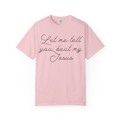 "Let Me Tell You 'Bout My Jesus" T-Shirt