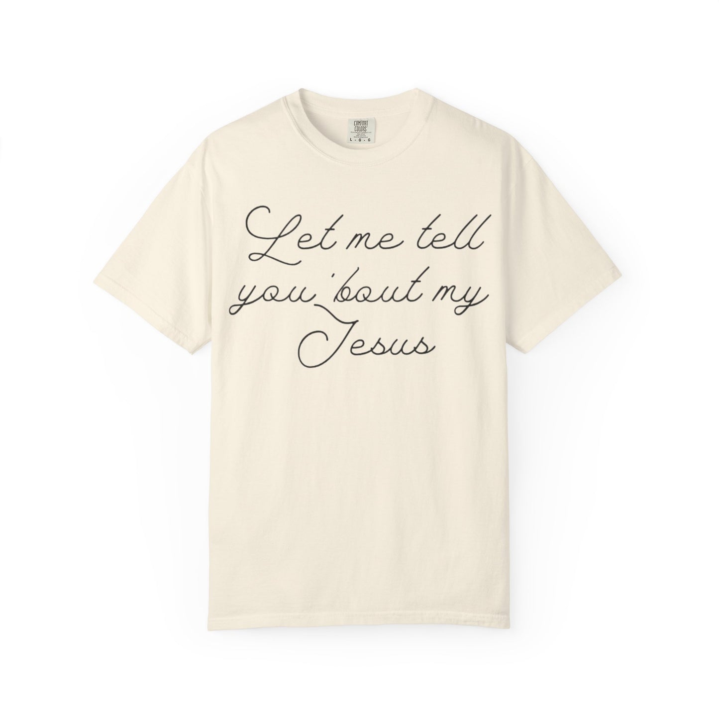 "Let Me Tell You 'Bout My Jesus" T-Shirt