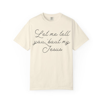 "Let Me Tell You 'Bout My Jesus" T-Shirt