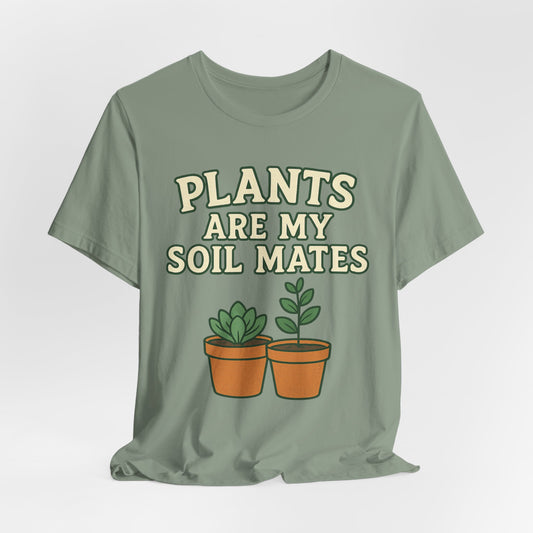 PLANTS ARE MY SOIL MATES - ADULT SOFTSTYLE